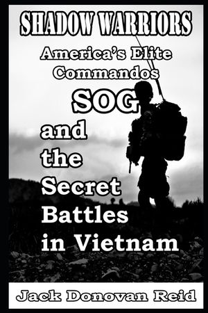 Shadow Warriors America's Elite Commandos, SOG and the Secret Battles in Vietnam image number 0