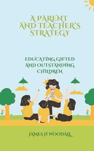 A Parent and Teacher's Strategy: Educating Gifted and Outstanding Children image number 0