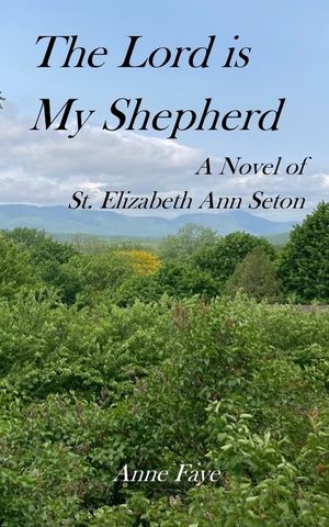 The Lord is My Shepherd: A Novel of St. Elizabeth Ann Seton image number 0