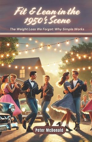 Fit & Lean in the 1950's Scene: The Weight Loss We Forgot: Why Simple Works image number 0