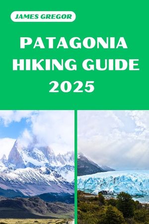 Patagonia Hiking Guide 2025: Discover the Best Trails and Scenic Routes image number 0