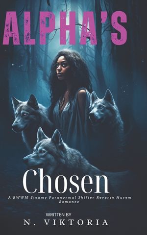 Alpha's Chosen: A Steamy BWWM interracial Multicultural Paranormal Shifter Reverse Harem Romance image number 0