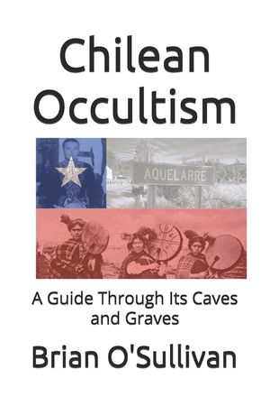 Chilean Occultism: A Guide Through Its Caves and Graves image number 0