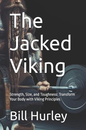 The Jacked Viking: Strength, Size, and Toughness: Transform Your Body with Viking Principles image number 0