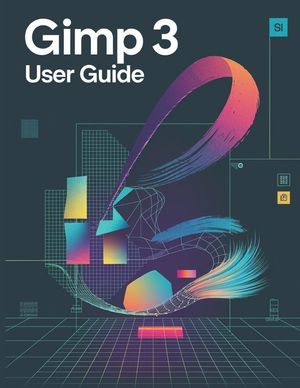 GIMP 3 User Guide: A Comprehensive and Detailed Manual for Photographers and Creatives for Beginners and Seniors image number 0