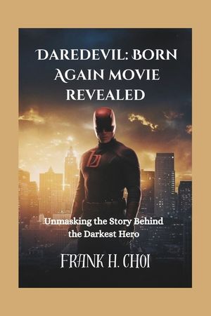 Daredevil: Born Again movie revealed: Unmasking the Story Behind the Darkest Hero image number 0