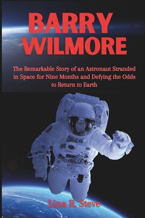 Barry Wilmore: The Remarkable Story of an Astronaut Stranded in Space for Nine Months and Defying the Odds to Return to Earth image number 0