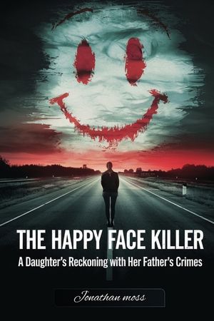 The Happy Face Killer: A Daughter's Reckoning with Her Father's Crimes image number 0