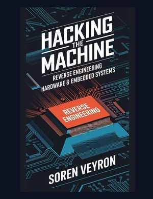 Hacking the Machine: Reverse Engineering Hardware & Embedded Systems image number 0
