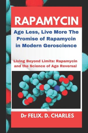 Rapamycin: Age Less, Live More The Promise of Rapamycin in Modern Geroscience image number 0