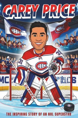 Carey Price: The Inspiring Story of an NHL Superstar - A Hockey Biography for Kids About the Legendary Montreal Canadiens Goalie. image number 0