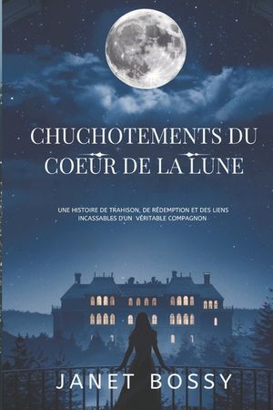 Chuchotements Du Coeur de la Lune: Une Histoire de Trahison, de R&eacute;demption Et Des Liens Incassables d'Un V&eacute;ritable Compagnon image number 0