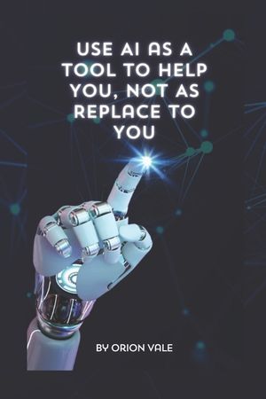 Use AI as A Tool to Help You, Not to Replace You image number 0