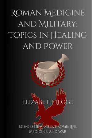 Roman Medicine and Military: Topics in Healing and Power image number 0