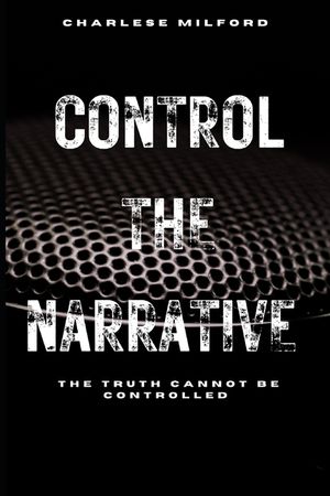 Control the Narrative: The Truth Cannot Be Controlled image number 0