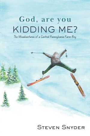 God, Are You Kidding Me?: The Misadventures of a Central Pennsylvania Farm Boy image number 0