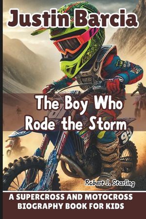 Justin Barcia: The Boy Who Rode the Storm - A Supercross and Motocross Biography Book for kids image number 0
