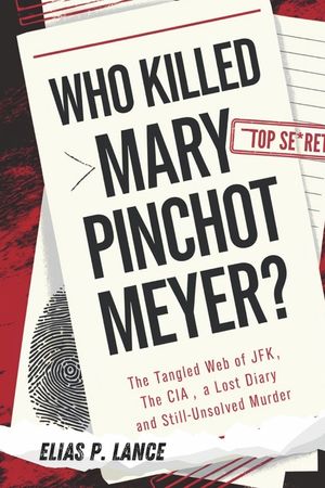 Who Killed Mary Pinchot Meyer?: The Tangled Web of JFK, the CIA, a Lost Diary, and Her Still-Unsolved Murder image number 0