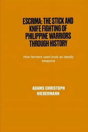 Escrima: The Stick and Knife Fighting of Philippine Warriors Through History: How farmers used tools as deadly weapons image number 0