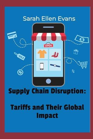 Supply Chain Disruption: Tariffs and Their Global Impact image number 0