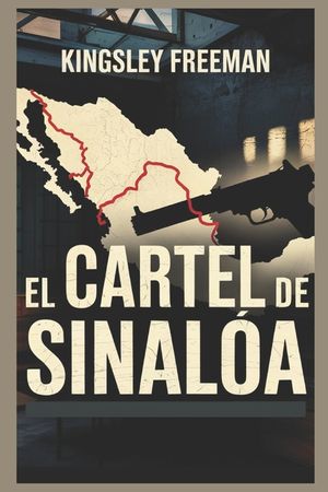 El Cartel de Sinaloa: Dentro del infame imperio de la droga de M&eacute;xico (Spanish Edition) image number 0