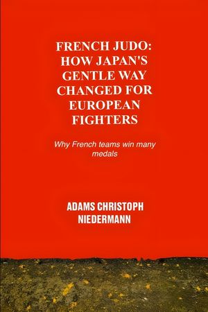 French Judo: How Japan's Gentle Way Changed for European Fighters: Why French teams win many medals image number 0