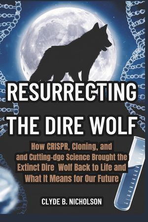 Resurrecting the Dire Wolf: How CRISPR, Cloning, and Cutting-Edge Science Brought the Extinct Dire Wolf Back to Life and What It Means for Our Future image number 0