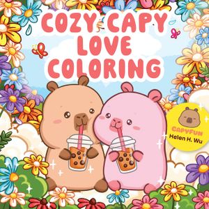 Cozy Capy Love Coloring: Adorable Capybara Coloring Pages for Relaxation, Self-Care, and Love image number 0