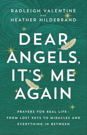 Dear Angels, It's Me Again: Prayers for Real Life--From Lost Keys to Miracles and Everything in Between image number 0