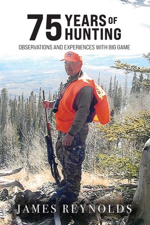 75 Years of Hunting: Observations and Experiences with Big Game image number 0