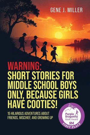 Warning! Short Stories for Middle School Boys Only, Because Girls Have Cooties!: 15 Hilarious Adventures About Friends, Mischief, and Growing Up image number 0