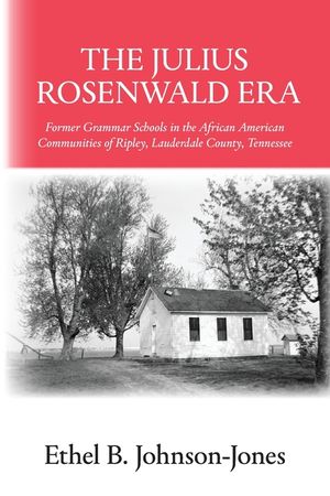 The Julius Rosenwald Era: Former Grammar Schools in the African American Communities of Ripley, Lauderdale County, Tennessee image number 0
