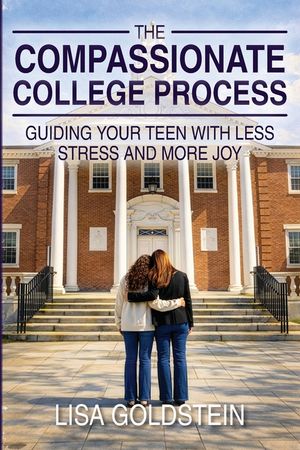 The Compassionate College Process: Guiding Your Teen With Less Stress and More Joy image number 0