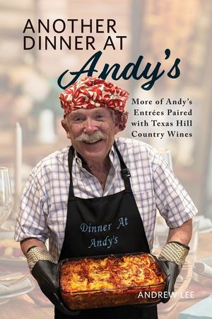 Another Dinner At Andy's: More of Andy's Entr&eacute;es Paired with Texas Hill Country Wines image number 0