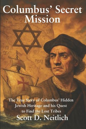 Columbus' Secret Mission: The true story of Columbus' hidden Jewish Heritage and his quest to find the Lost Tribes image number 0