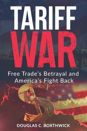 Tariff War: Free Trade's Betrayal and America's Fight Back image number 0