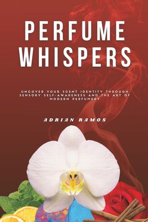 Perfume Whispers: Uncover your scent identity through sensory self-awareness and the art of modern perfumery image number 0