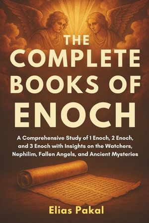 The Complete Books of Enoch: A Comprehensive Study of 1 Enoch, 2 Enoch, and 3 Enoch with Insights on the Watchers, Nephilim, Fallen Angels, and Ancien image number 0