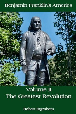 Benjamin Franklin's America - Volume II: The Greatest Revolution: image number 0