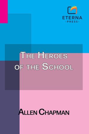 The Heroes of the School: Or, the Darewell Chums Through Thick and Thin image number 0
