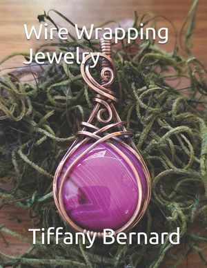 Wire Wrapping Jewelry: Step-by-Step Instructions to create a beautiful piece of wearable art featuring a round shaped cabochon. "The Gloria P image number 0