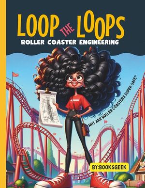 Loop The Loops of Roller Coasters: Roller Coaster Engineering Book for Kids Explain all the Design and Construction Steps for Real Roller Coasters Str image number 0