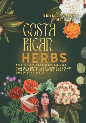 Costa Rican Herbs: Healthy Drinks - Tea, Juices, Skin, And Hair Health Guide image number 0
