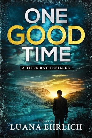 One Good Time: A Titus Ray Thriller image number 0