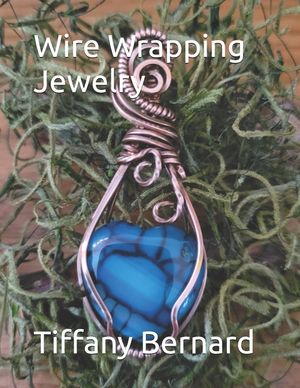 Wire Wrapping Jewelry: Step-by-Step Instructions to create a beautiful piece of wearable art featuring a heart shaped cabochon. "The Bonnie P image number 0