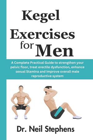 Kegel Exercise for Men: A Complete Practical Guide to strengthen your pelvic floor, treat erectile dysfunction, enhance sexual Stamina and imp image number 0
