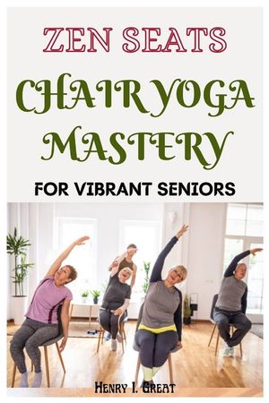 Zen Seats: Chair Yoga Mastery for Vibrant Seniors image number 0