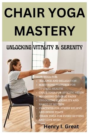 Chair Yoga Mastery: Unlocking Vitality and Serenity image number 0