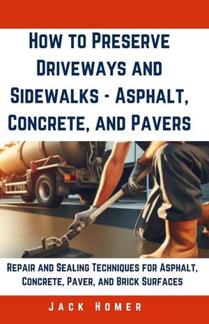 How to Preserve Driveways and Sidewalks - Asphalt, Concrete, and Pavers: Repair and Sealing Techniques for Asphalt, Concrete, Paver, and Brick Surface image number 0