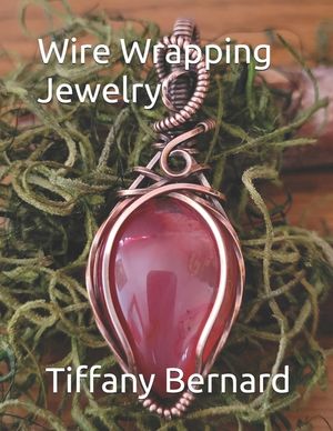 Wire Wrapping Jewelry: Step-by-Step Instructions to create a beautiful piece of wearable art featuring a teardrop shaped cabochon. "The Julia image number 0